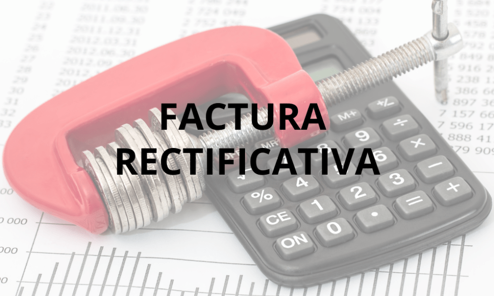 Factura Rectificativa, ¿en Qué Momento Hay Que Hacer Una?